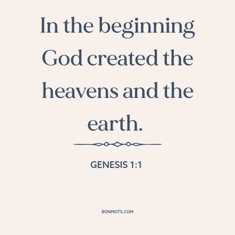 A quote from The Bible about beginning of time: “In the beginning God created the heavens and the earth.”