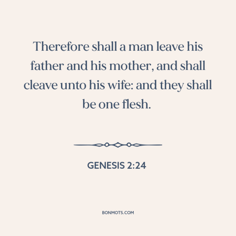 A quote from The Bible about marriage: “Therefore shall a man leave his father and his mother, and shall cleave unto…”