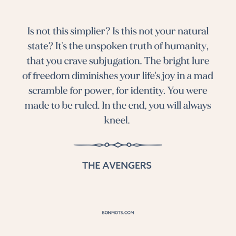 A quote from The Avengers about human nature: “Is not this simplier? Is this not your natural state? It's the unspoken…”