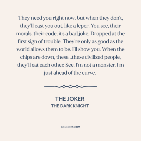 A quote from The Dark Knight about fickleness of the mob: “They need you right now, but when they don't, they'll cast…”