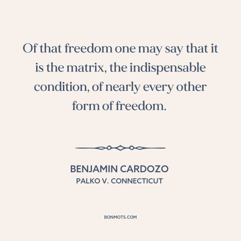 A quote by Benjamin Cardozo about freedom of speech and expression: “Of that freedom one may say that it is…”