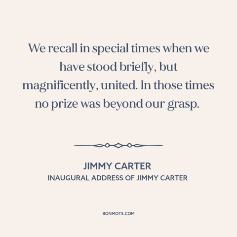 A quote by Jimmy Carter about American unity: “We recall in special times when we have stood briefly, but magnificently…”