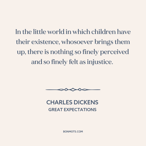 A quote by Charles Dickens about childhood: “In the little world in which children have their existence, whosoever brings…”