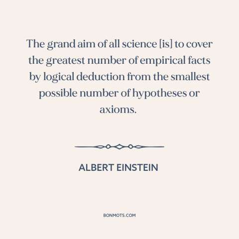 A quote by Albert Einstein about purpose of science: “The grand aim of all science [is] to cover the greatest number…”