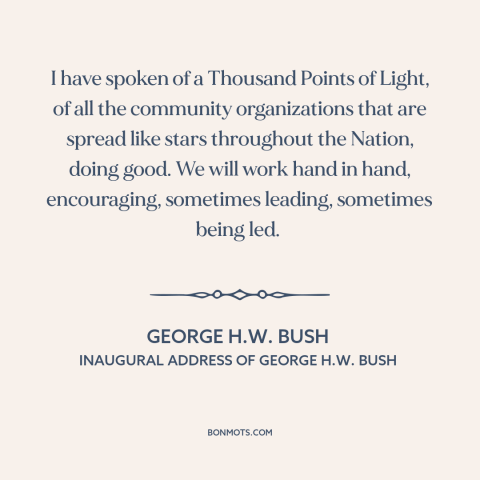 A quote by George H.W. Bush about subsidiarity: “I have spoken of a Thousand Points of Light, of all the community…”