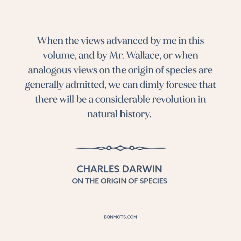 A quote by Charles Darwin about evolution: “When the views advanced by me in this volume, and by Mr. Wallace, or…”