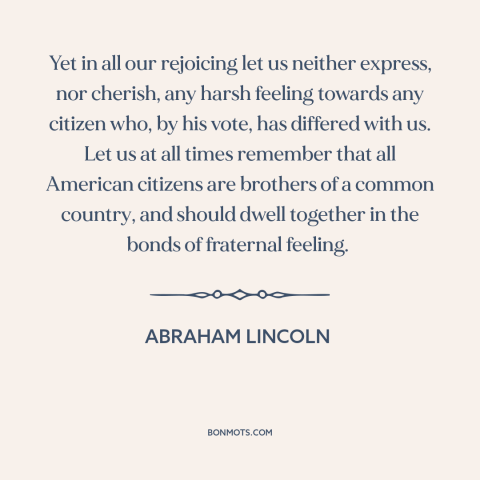 A quote by Abraham Lincoln about political polarization: “Yet in all our rejoicing let us neither express, nor cherish…”