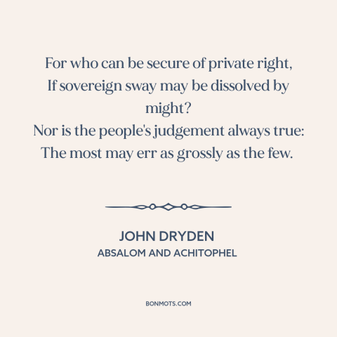 A quote by John Dryden about the masses: “For who can be secure of private right, If sovereign sway may be dissolved…”