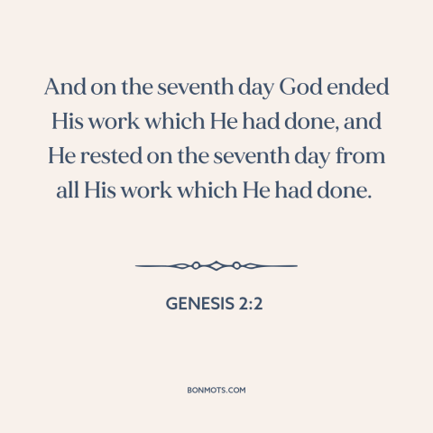 A quote from The Bible about days off: “And on the seventh day God ended His work which He had done, and He rested…”