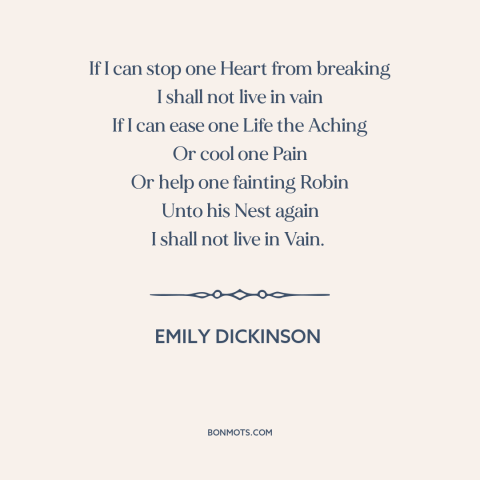 A quote by Emily Dickinson about helping others: “If I can stop one Heart from breaking I shall not live in vain…”