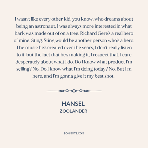 A quote from Zoolander about vocation: “I wasn't like every other kid, you know, who dreams about being an astronaut…”