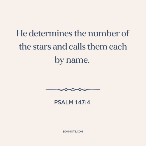 A quote from The Bible about god's omniscience: “He determines the number of the stars and calls them each by name.”