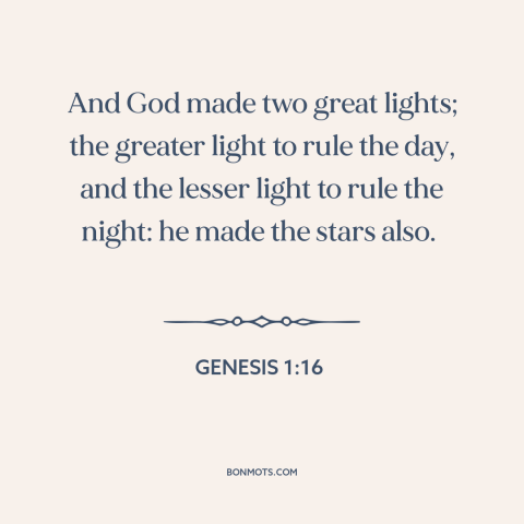 A quote from The Bible about the sun: “And God made two great lights; the greater light to rule the day, and…”