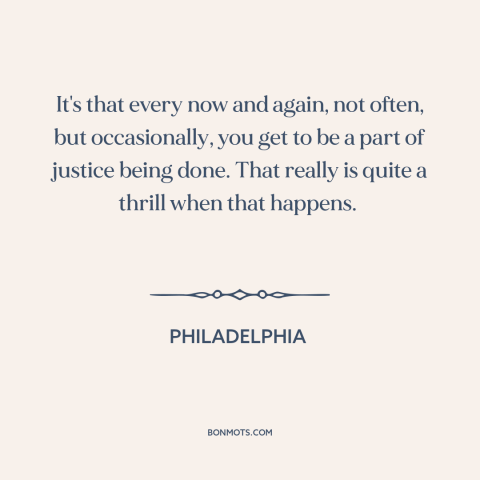 A quote from Philadelphia about fighting for justice: “It's that every now and again, not often, but occasionally, you get…”