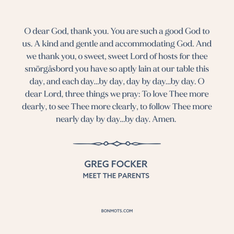 A quote from Meet the Parents about thanks to god: “O dear God, thank you. You are such a good God to us. A…”