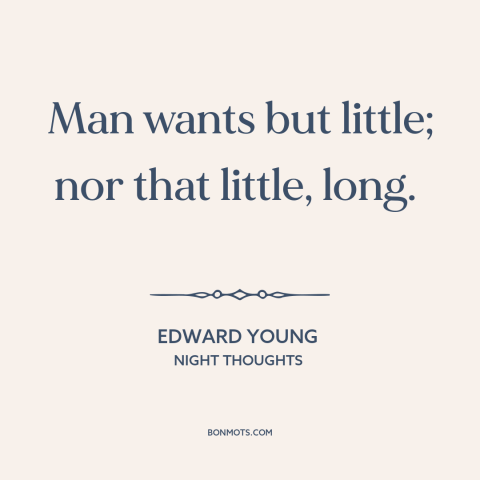 A quote by Edward Young about inconstancy: “Man wants but little; nor that little, long.”