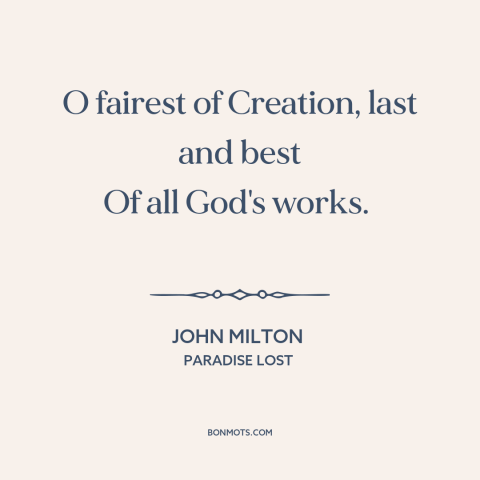 A quote by John Milton about eve: “O fairest of Creation, last and best Of all God's works.”