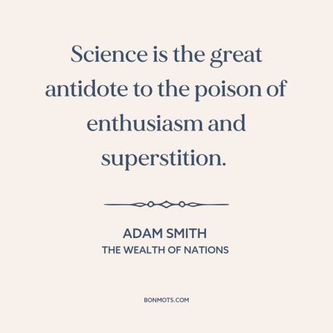 A quote by Adam Smith about science and religion: “Science is the great antidote to the poison of enthusiasm and…”