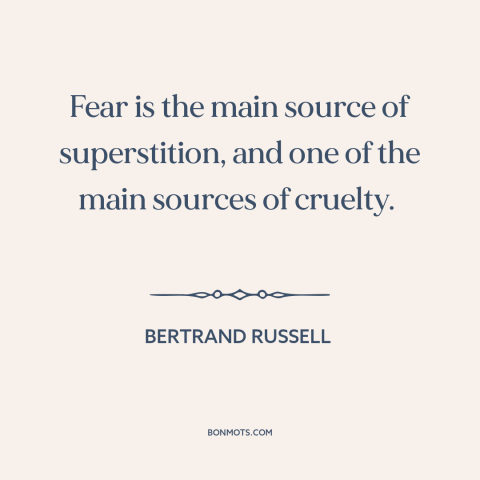 A quote by Bertrand Russell about superstition: “Fear is the main source of superstition, and one of the main sources of…”