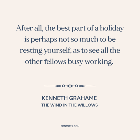 A quote by Kenneth Grahame about vacation: “After all, the best part of a holiday is perhaps not so much to…”