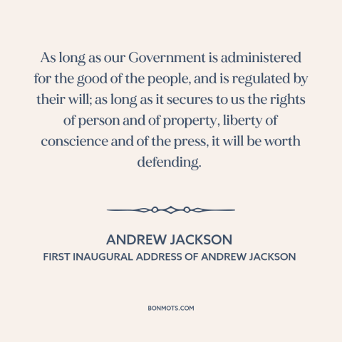 A quote by Andrew Jackson about the American experiment: “As long as our Government is administered for the good of the…”