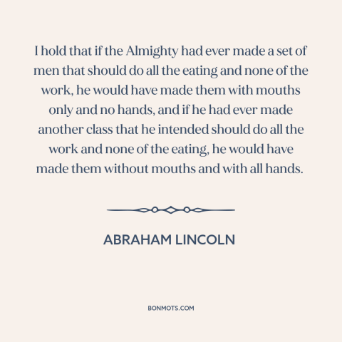 A quote by Abraham Lincoln about equality: “I hold that if the Almighty had ever made a set of men that should do all…”