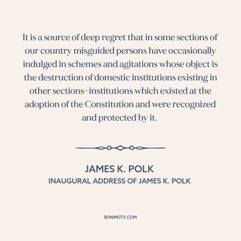 A quote by James K. Polk about pre-civil war conflict: “It is a source of deep regret that in some sections of our country…”