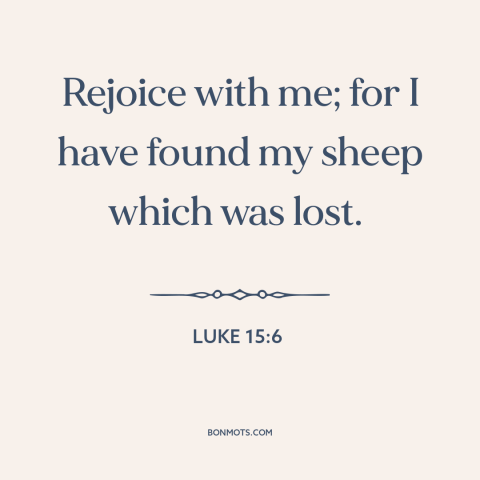 A quote from The Bible about sheep: “Rejoice with me; for I have found my sheep which was lost.”