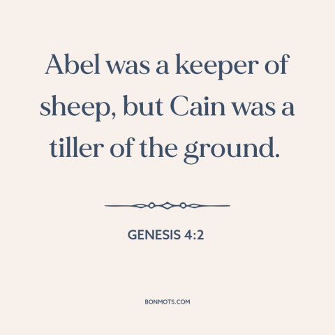 A quote from The Bible about settled agriculture: “Abel was a keeper of sheep, but Cain was a tiller of the ground.”