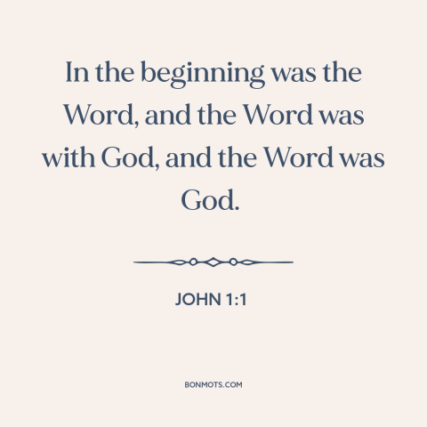 A quote from The Bible about beginning of time: “In the beginning was the Word, and the Word was with God, and the…”