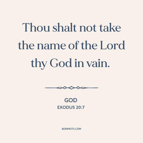 A quote from The Bible about swearing: “Thou shalt not take the name of the Lord thy God in vain.”