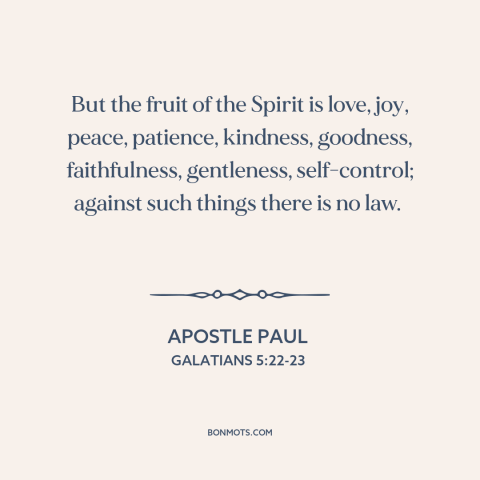 A quote by Apostle Paul about virtues: “But the fruit of the Spirit is love, joy, peace, patience, kindness, goodness…”