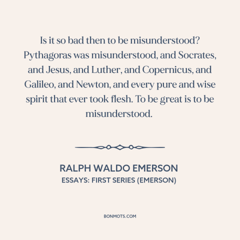 A quote by Ralph Waldo Emerson about being misunderstood: “Is it so bad then to be misunderstood? Pythagoras…”