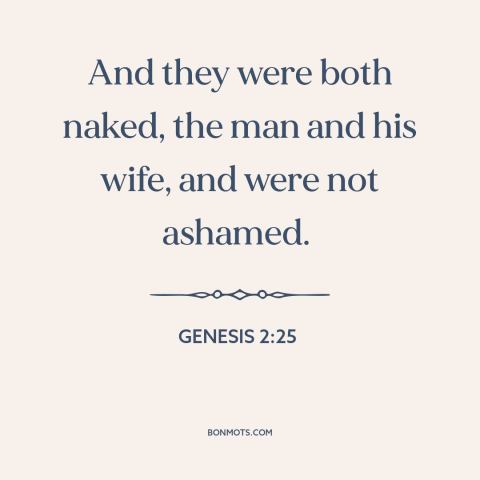 A quote from The Bible about nakedness: “And they were both naked, the man and his wife, and were not ashamed.”