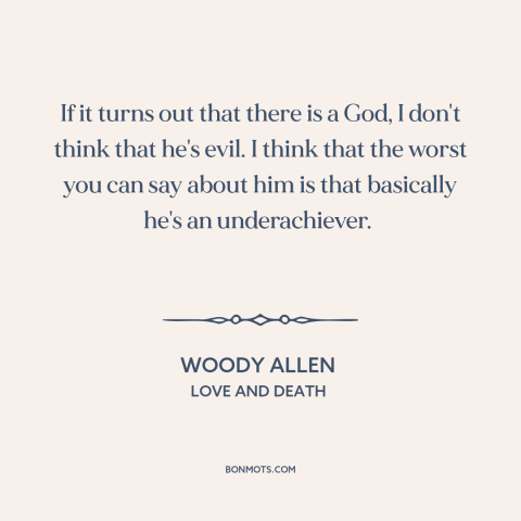 A quote from Love and Death  about nature of god: “If it turns out that there is a God, I don't think that he's…”