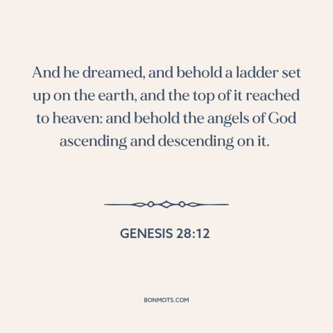 A quote from The Bible about angels: “And he dreamed, and behold a ladder set up on the earth, and the top of it…”