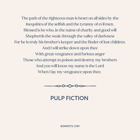 A quote from Pulp Fiction about revenge: “The path of the righteous man is beset on all sides by the inequities…”