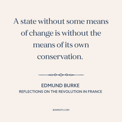 A quote by Edmund Burke about seeds of revolution: “A state without some means of change is without the means of its own…”