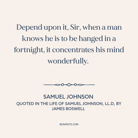 A quote by Samuel Johnson about impending death: “Depend upon it, Sir, when a man knows he is to be hanged in…”