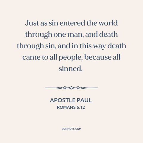 A quote by Apostle Paul about original sin: “Just as sin entered the world through one man, and death through sin, and…”