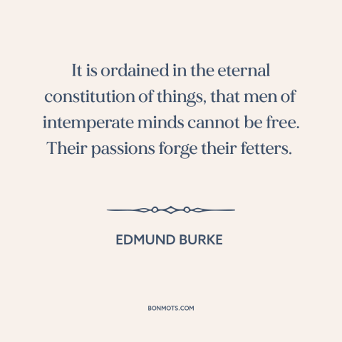 A quote by Edmund Burke about restraint: “It is ordained in the eternal constitution of things, that men of intemperate…”