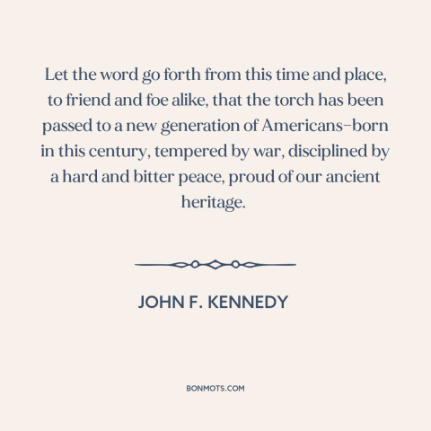 A quote by John F. Kennedy about Americans: “Let the word go forth from this time and place, to friend and foe…”