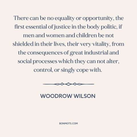 A quote by Woodrow Wilson about equality of opportunity: “There can be no equality or opportunity, the first essential of…”