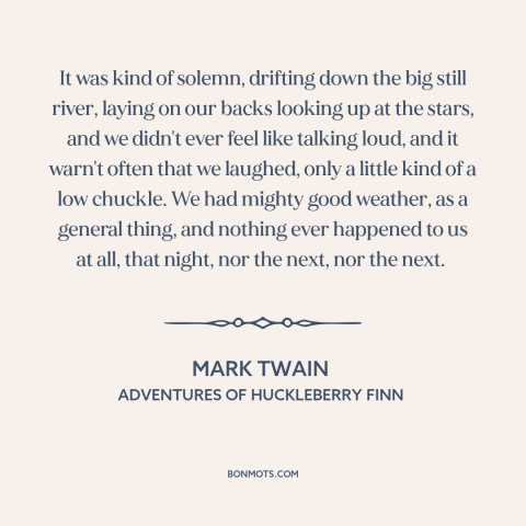 A quote by Mark Twain about killing time: “It was kind of solemn, drifting down the big still river, laying on our…”