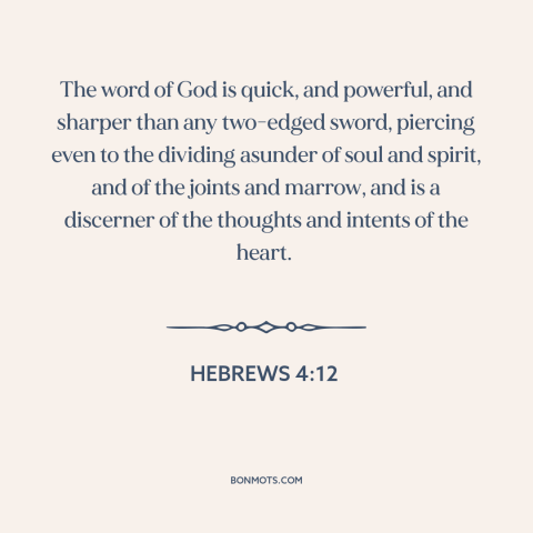 A quote from The Bible about god's word: “The word of God is quick, and powerful, and sharper than any two-edged sword…”