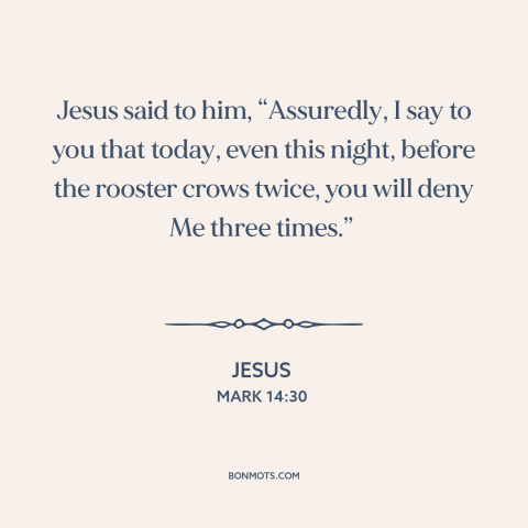 A quote by Jesus about betrayal: “Jesus said to him, “Assuredly, I say to you that today, even this night, before…”