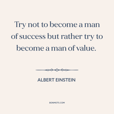 A quote by Albert Einstein about self-improvement: “Try not to become a man of success but rather try to become a…”