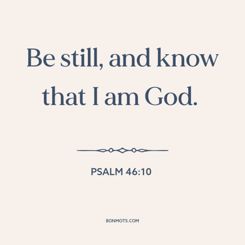 A quote from The Bible about stillness: “Be still, and know that I am God.”