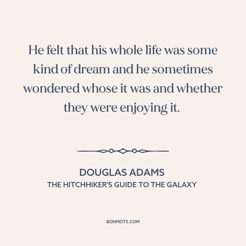 A quote by Douglas Adams about life as simulation: “He felt that his whole life was some kind of dream and he sometimes…”