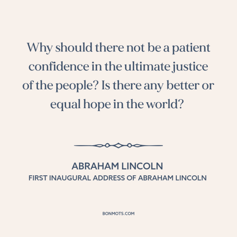 A quote by Abraham Lincoln about democratic theory: “Why should there not be a patient confidence in the ultimate justice…”